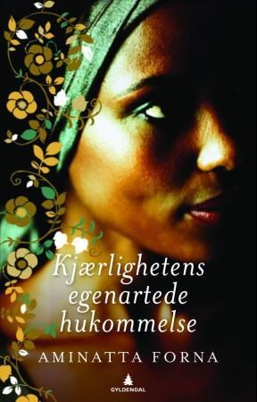 "Kjærlighetens egenartede hukommelse en roman fra Sierra Leone" av Aminatta Forna