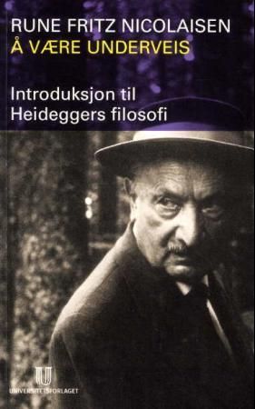 "Å være underveis introduksjon til Heideggers filosofi" av Rune Fritz Nicolaisen
