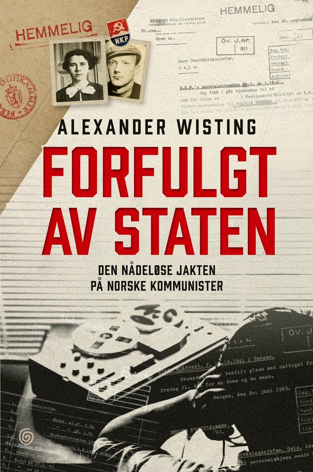 "Forfulgt av staten - den nådeløse jakten på norske kommunister" av Alexander Wisting