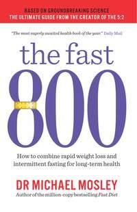 The fast 800 - how to combine rapid weight loss and intermittent fasting for long-term health