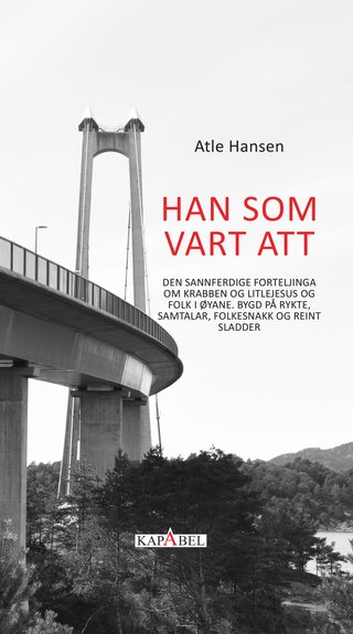 "Han som vart att den sannferdige forteljinga om Krabben og Litlejesus og folk i øyane. Bygd på rykte, samtalar, folkesnakk og reint sladder : roman" av Atle Hansen