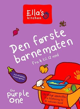 Den første barnematen - fra 4 til 12 mnd : 130 deilige oppskrifter fra tilvenning til fast føde