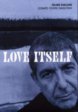 "Love itself - et essay om Leonard Cohens sanglyrikk" av Erling Aadland