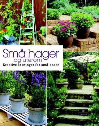 "Små hager og uterom kreative løsninger for små oaser" av John Brookes