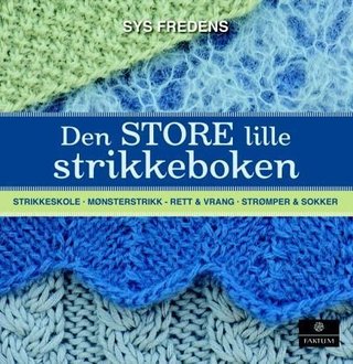 "Den store lille strikkeboken - strikkeskole, mønsterstrikk, strømper & sokker" av Sys Fredens