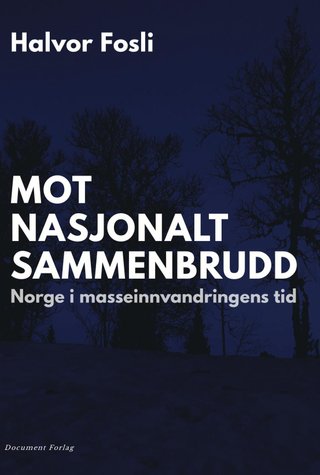 "Mot nasjonalt sammenbrudd - Norge i masseinnvandringens tid" av Halvor Fosli