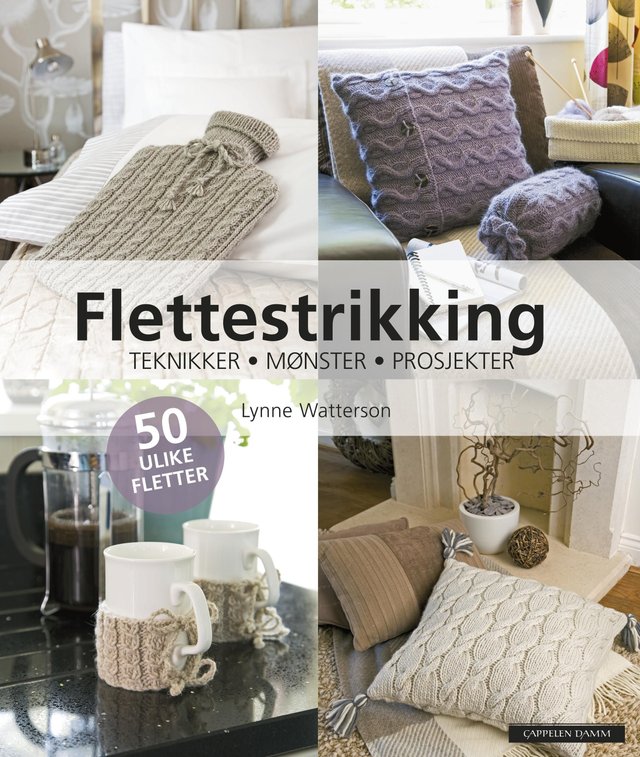 "Den veldig lette guiden til flettestrikking - teknikker steg-for-steg, mønstre som er enkle å følge, og prosjekter som får deg i gang" av Lynne Watterson