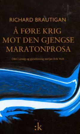 "Å føre krig mot den gjengse maratonprosa - dikt i utvalg" av Richard Brautigan
