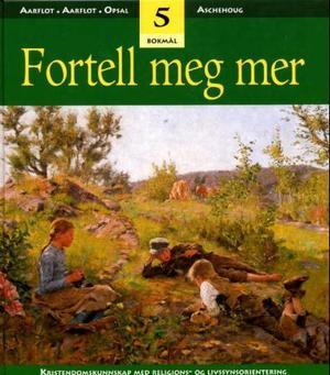 "Fortell meg mer 5 - kristendomskunnskap med religions- og livssynsorientering" av Anne-Kristin Aarflot