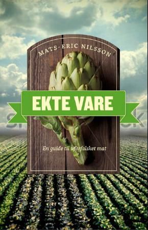 "Ekte vare - en guide til uforfalsket mat" av Mats-Eric Nilsson