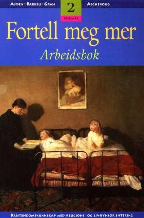 Fortell meg mer 2 - arbeidsbok : kristendomskunnskap med religions- og livssynsorientering