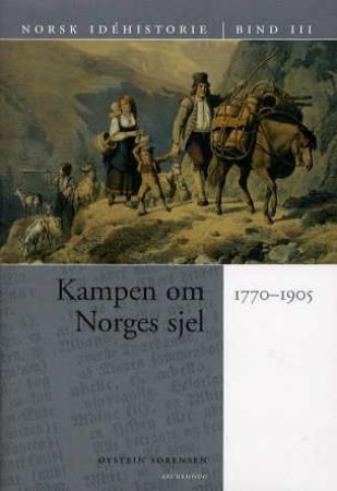 Norsk idéhistorie. Bd. 3 - kampen om Norges sjel : 1770-1905