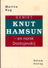 "Geniet Knut Hamsun - en norsk Dostojevskij - essays" av Martin Nag