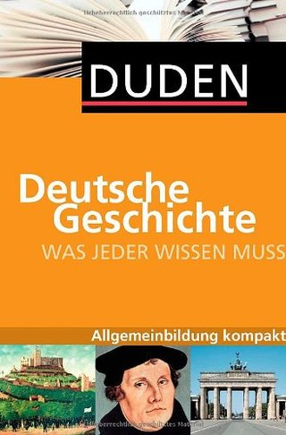 "Duden. Was jeder wissen muss. Deutsche Geschichte Allgemeinbildung kompakt"