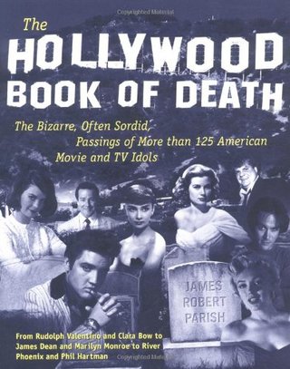 "The Hollywood Book of Death - The Bizarre, Often Sordid, Passings of More than 125 American Movie and TV Idols" av James Robert Parish