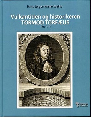Vulkantiden og historikeren Tormod Torfæus 1636-1719 - livshistorie og reiser