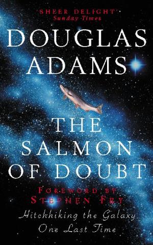 "The salmon of doubt hitchhiking the galaxy one last time" av Douglas Adams