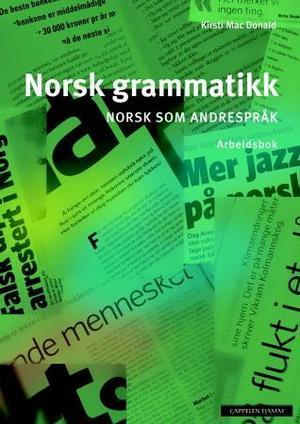 "Norsk grammatikk - norsk som andrespråk : arbeidsbok" av Kirsti Mac Donald