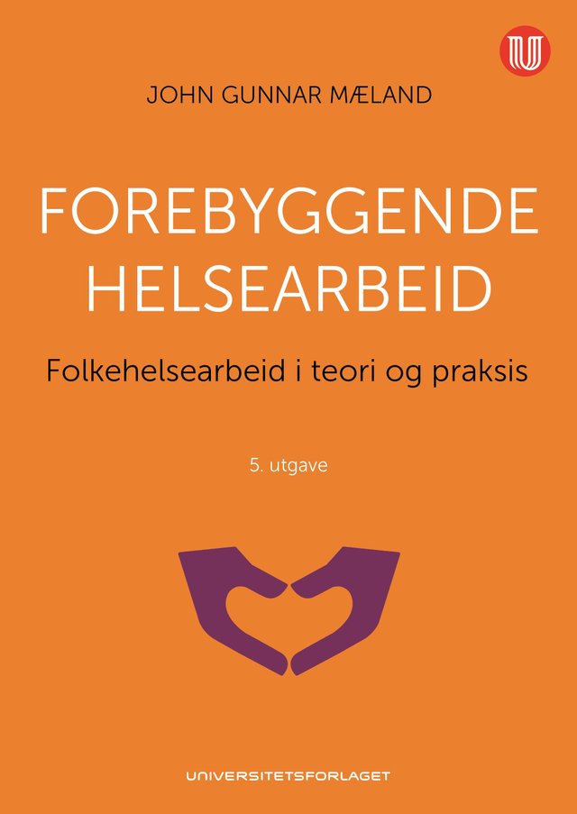"Forebyggende helsearbeid - folkehelsearbeid i teori og praksis" av John Gunnar Mæland