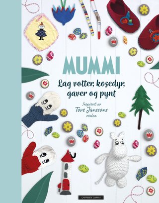 "Mummi - lag votter, kosedyr, gaver og pynt : inspirert av Tove Janssons verden" av Tove Jansson