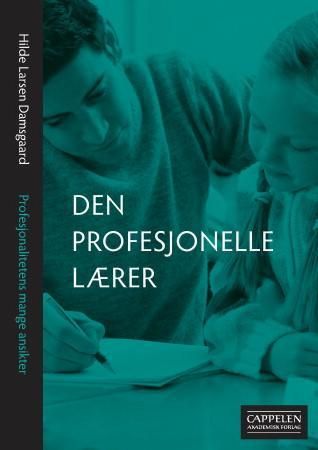 Den profesjonelle lærer - profesjonalitetens mange ansikter