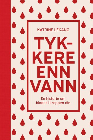 "Tykkere enn vann en historie om blodet i kroppen din" av Katrine Lekang