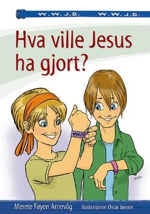 "Hva ville Jesus ha gjort?" av Merete Føyen Arnevåg