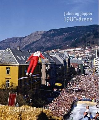 Fra jubel til japper - 1980-årene : tidsbilder fra Bergen