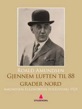 "Gjennem luften til 88° nord" av Roald Amundsen