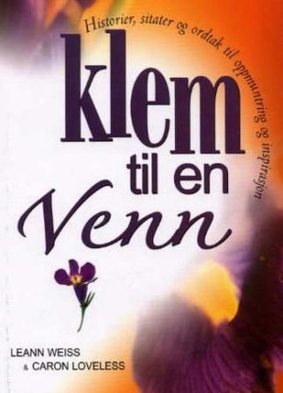 Klem til en venn - historier, sitater og ordtak til oppmuntring og inspirasjon