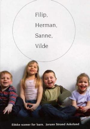 "Filip, Herman, Sanne, Vilde - etiske scener for barn" av Jorunn Strand Askeland