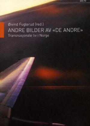 "Andre bilder av de andre - transnasjonale liv i Norge" av Øivind Fuglerud