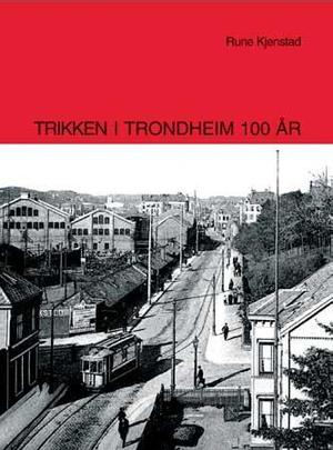 "Trikken i Trondheim 100 år" av Rune Kjenstad