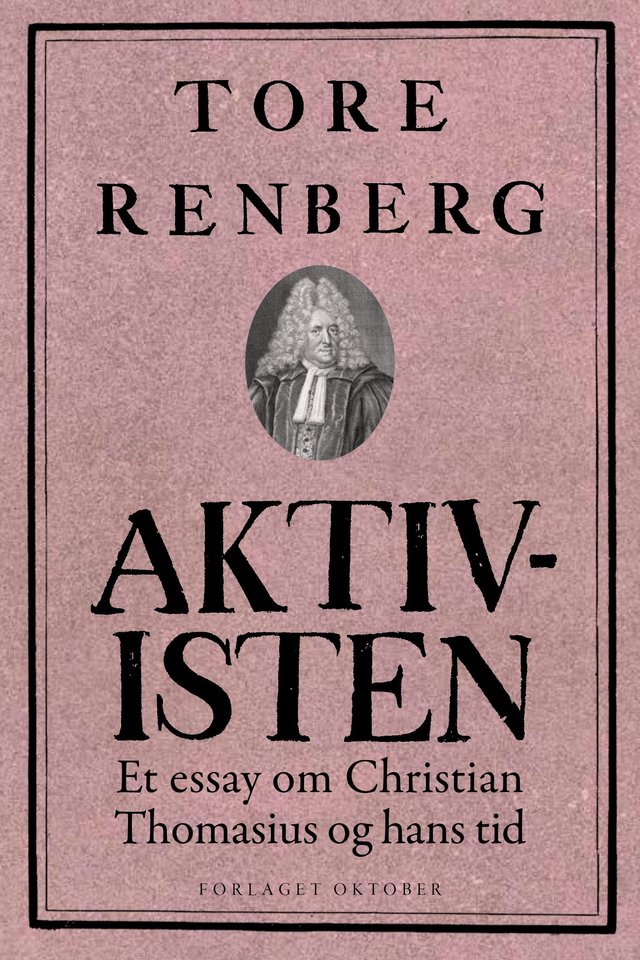 "Aktivisten - et essay om Christian Thomasius og hans tid" av Tore Renberg