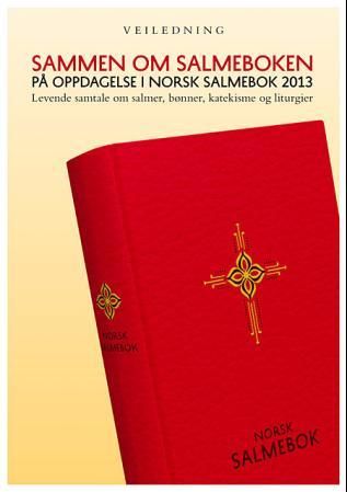 "Sammen om salmeboken - på oppdagelse i Norsk salmebok 2013 : levende samtale om salmer, bønn, katekisme og liturgier" av Anna Davidsson Bremborg