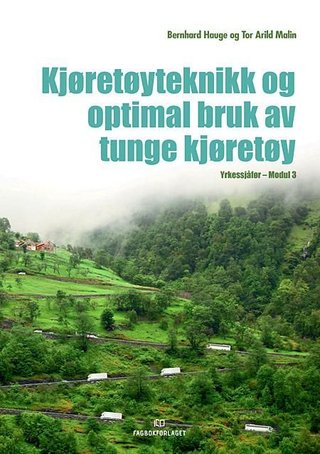 "Kjøretøyteknikk og optimal bruk av tunge kjøretøy - yrkessjåfør - modul 3" av Bernhard Hauge