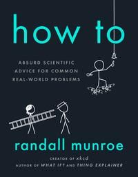 "How to absurd scientific advice for common real-world problems" av Randall Munroe