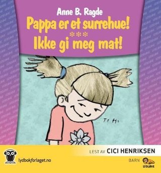 Pappa er et surrehue! ; Ikke gi meg mat!