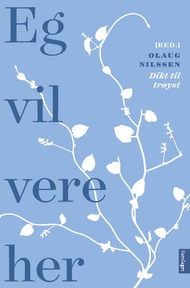 "Eg vil vere her - dikt til trøyst" av Olaug Nilssen