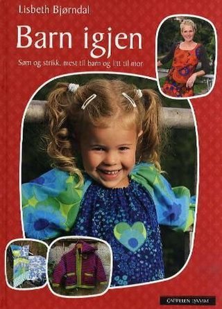 Barn igjen - søm og strikk, mest til barn og litt til mor