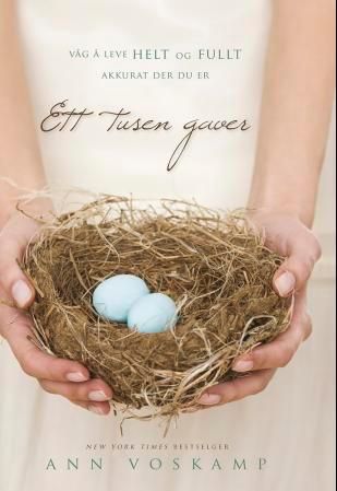 Ett tusen gaver - våg å leve helt og fullt akkurat der du er