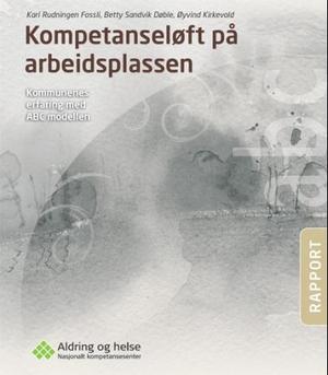 Kompetanseløft på arbeidsplassen - kommunenes erfaring med ABC modellen : rapport fra prosjektet Evaluering av bruk av opplæringsprogram om demens