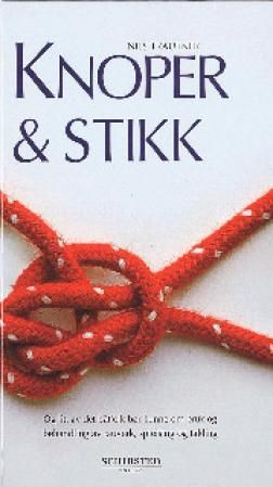 Knoper og stikk - og litt av det båtfolk bør kunne om bruk og behandling av tauverk, spleising og takling