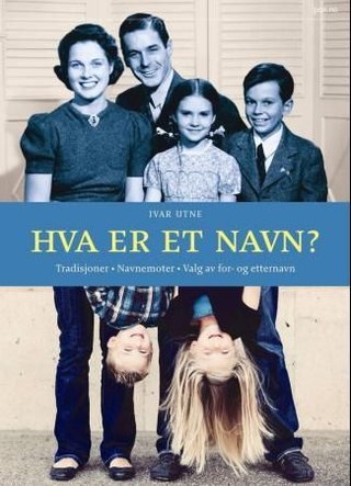 "Hva er et navn? tradisjoner, navnemoter, valg av fornavn og etternavn" av Ivar Utne