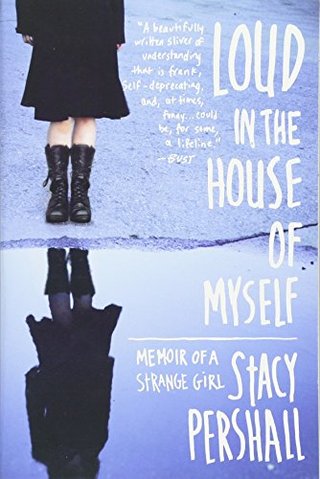 Loud in the House of Myself - Memoir of a Strange Girl