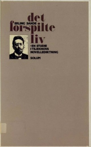 Det forspilte liv - en studie i Anton Tsjekhovs novellediktning