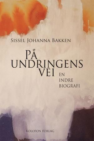 "På undringens vei en indre biografi" av Sissel Johanna Bakken