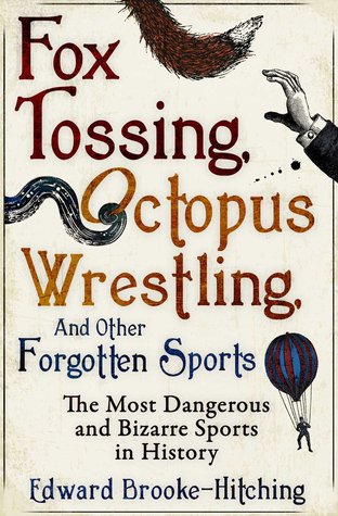 "Fox Tossing, Octopus Wrestling and Other Forgotten Sports" av Edward Brooke-Hitching