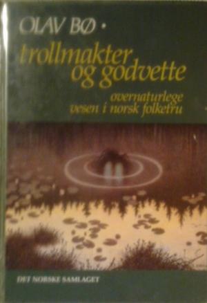 Trollmakter og godvette - overnaturlege vesen i norsk folketru