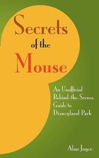 "Secrets Of The Mouse An Unofficial Behind-The-Scenes Guide To Disneyland Park" av Alan Joyce